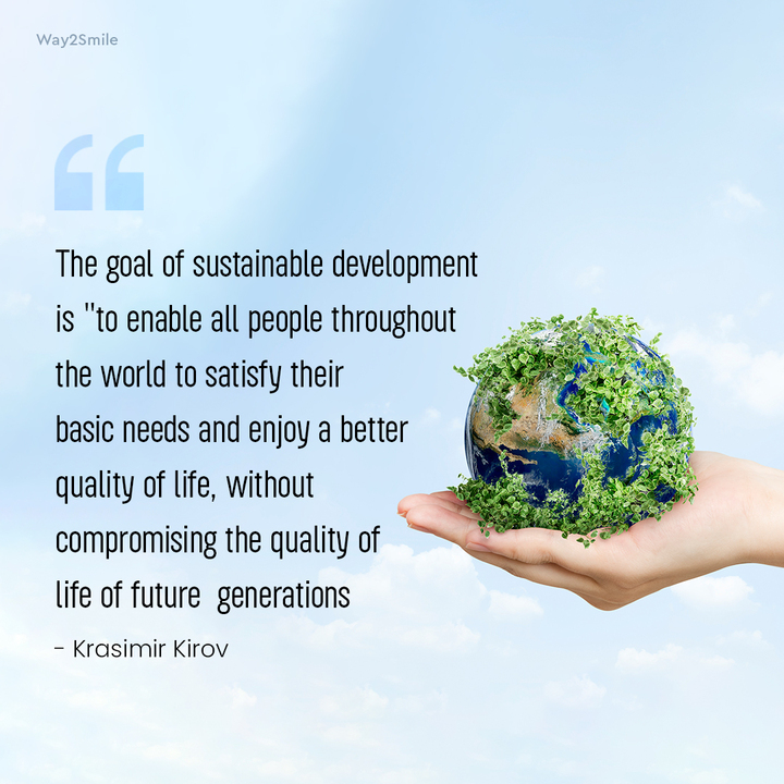 way2smiledubai's tweet image. The goal of sustainable development is &quot;to enable all people throughout the world to satisfy their basic needs and enjoy a better quality of life, without compromising the quality of life of future generations. - Krasimir Kirov

#SundayThoughts #SustainableDevelopment #Way2Smile