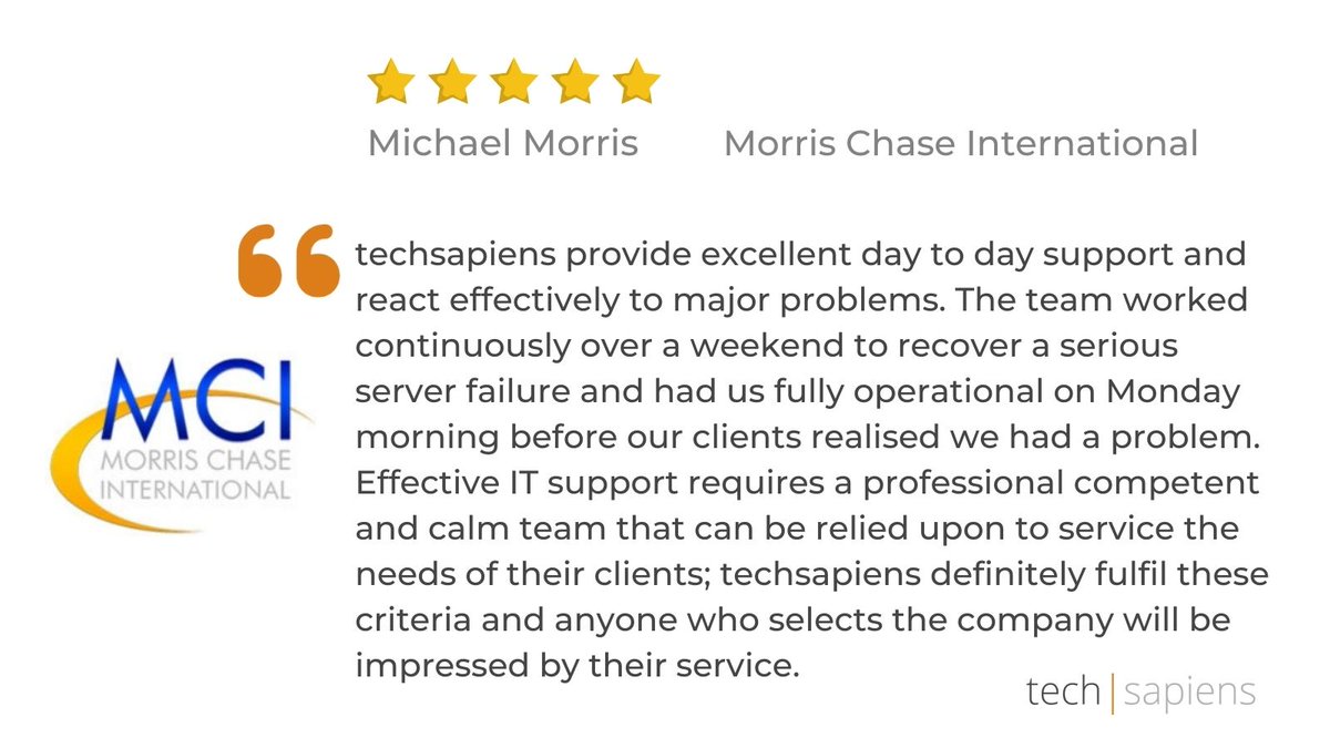what our clients say about us!

“..provide excellent support &amp; react effectively to major problems. They had us fully operational before clients realised the problem”- Michael Morris- Morris Chase Intl

#technologymanagement #ManagedItservices  
<a href="/techsapiens/">techsapiens</a> #morrischaseintl