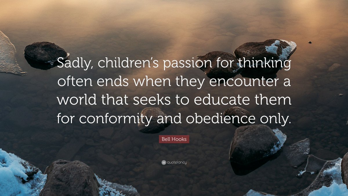 Sadly, children's passion for thinking often ends when they encounter a world that seeks to educate them for conformity and obedience only. - Bell Hooks ~ #Children #Education
