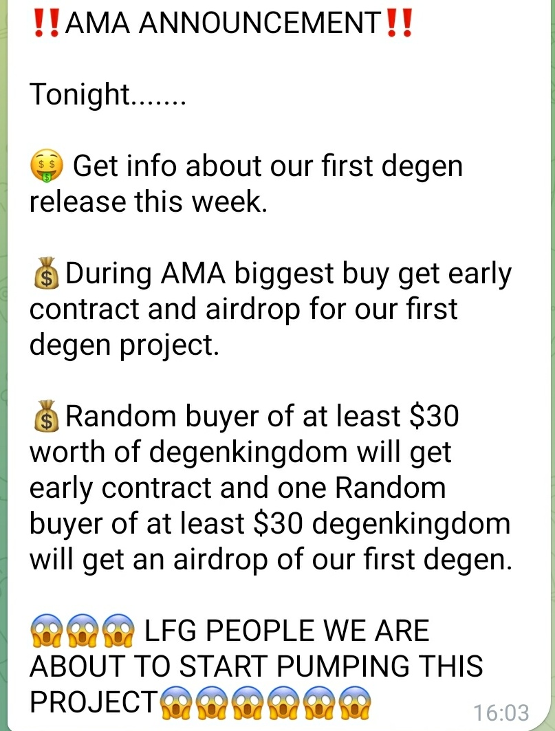 AMA ANNOUNCEMENT
During AMA biggest buy get early contract and airdrop for our first degen project.
Random buyer of at least $30 worth of degenkingdom will get early contract and one Random buyer of at least $30 degenkingdom will get an airdrop of our first degen. 
 LFG PEOPLE!