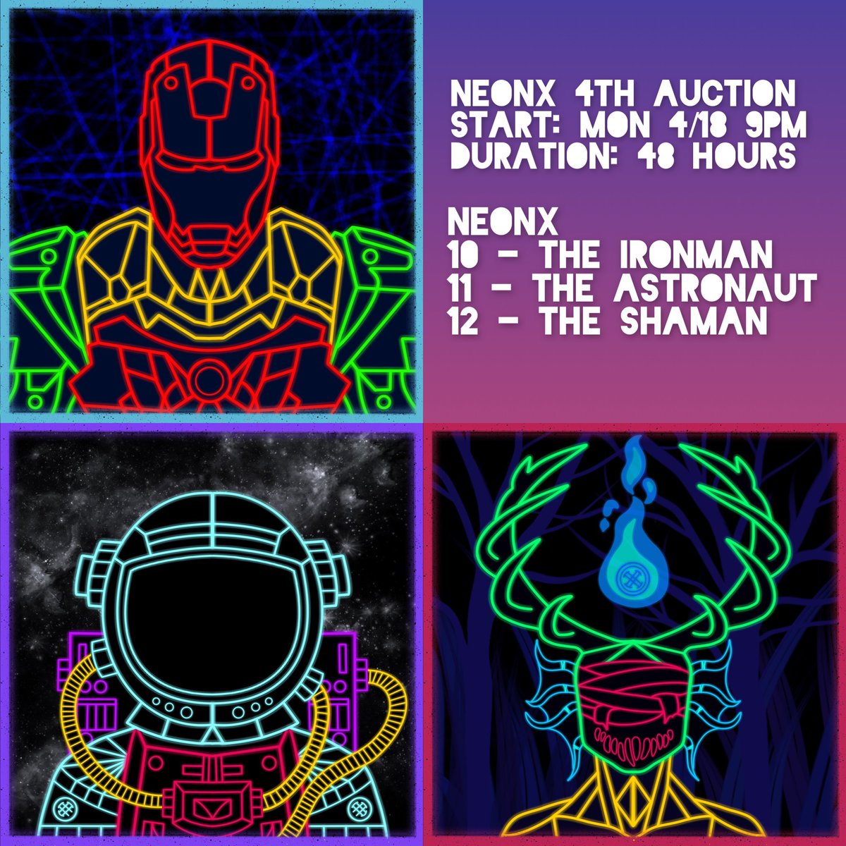 ❌OFFICIAL REVEAL❌

Official reveal NEONX for 4th Auction. 

NEONX
10 - The Ironman
11 - The Astronaut
12 - The Shaman

🟢 Start Date: Monday 18th April 2022 at 09:00 PM UTC.

⏳ Duration: 48 hours

👇🏻 See the animated version on reply.

Thank you!