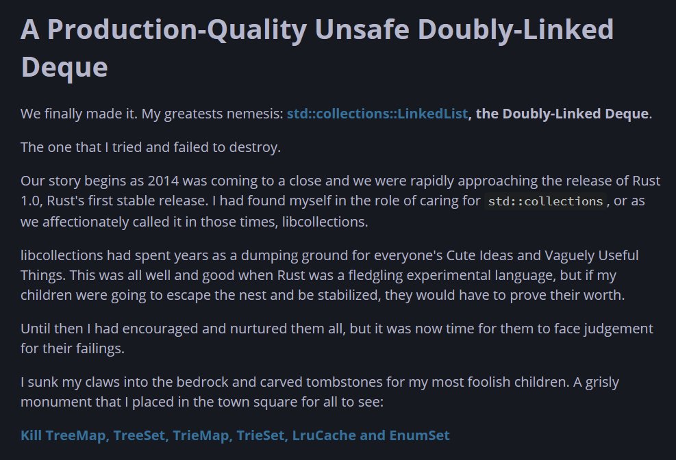 It's here, I did it. I rewrote the entirety of Rust's std::collections::LinkedList to the standard of quality I expect from std, doing all the Covariance and Send garbage you're "supposed to" do

Learn Rust With Entirely Too Many Linked Lists is Done.

rust-unofficial.github.io/too-many-lists…