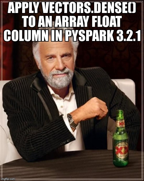 overflow_meme's tweet image. Apply vectors.Dense() to an array float column in pyspark 3.2.1 stackoverflow.com/questions/7190… #apachesparkmllib #pyspark #apachesparksql
