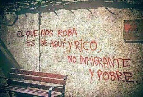"Bizi soyanlar göçmen ve yoksul değil, buralı ve zengin." 
(İspanya'da bir duvar yazısı)