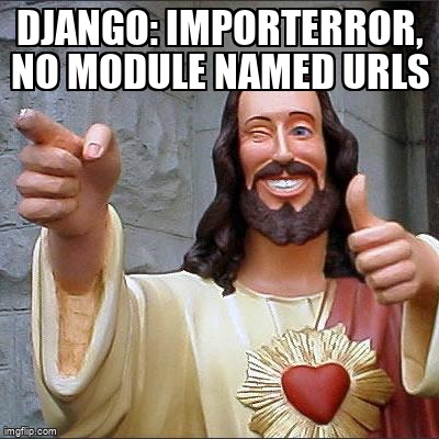 overflow_meme's tweet image. Django: ImportError, No module named urls stackoverflow.com/questions/1397… #python #djangourls #django