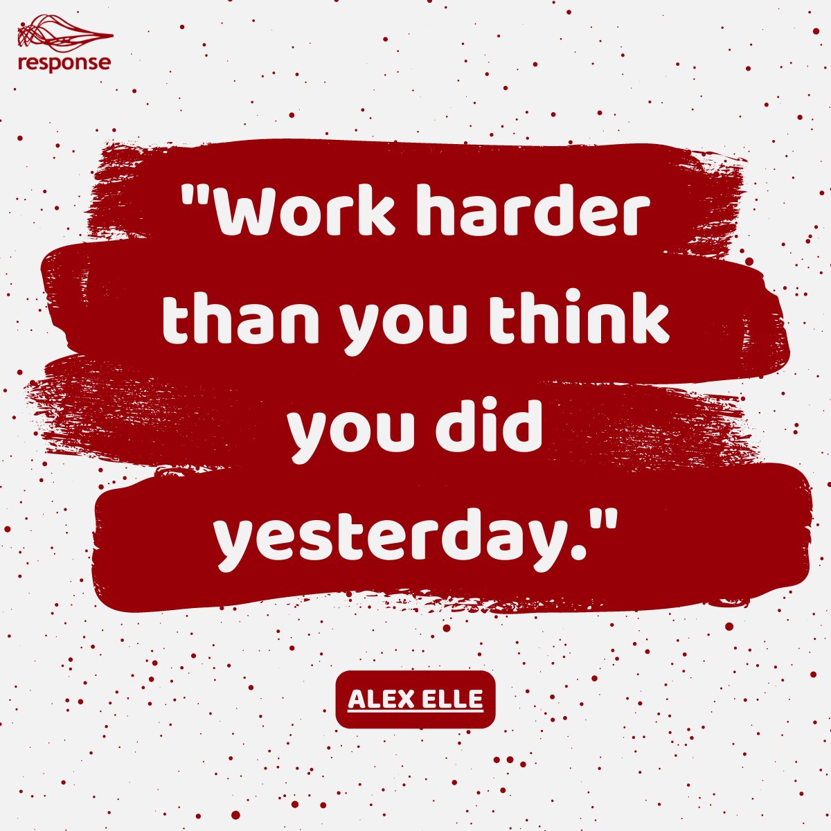 ResponseWebRec's tweet image. &quot;Work harder than you think you did yesterday.&quot; - Alex Elle 💪

#MotivationalQuote #MondayMotivation
