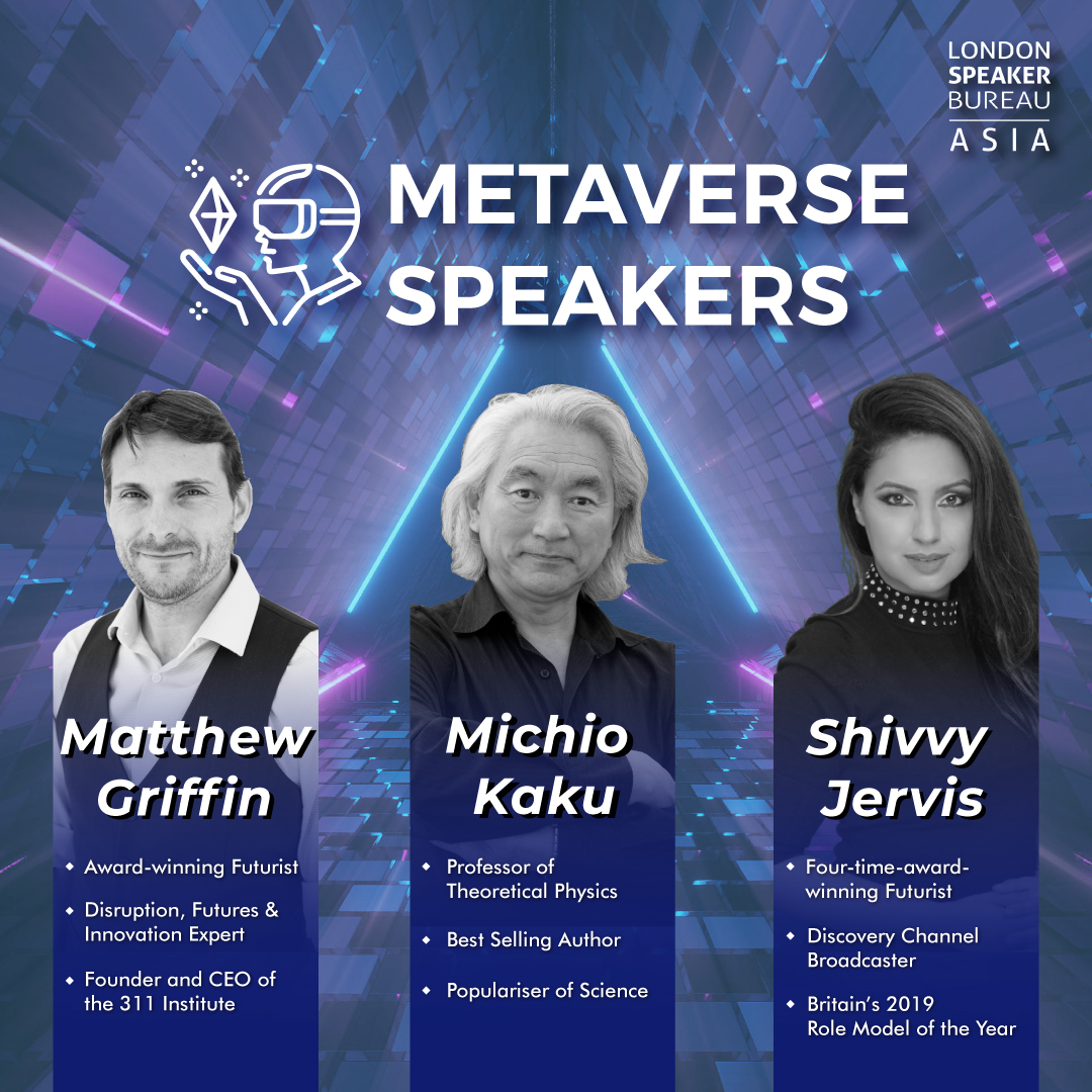 Some of our leading speakers on Metaverse.
To book them for your next event visit: londonspeakerbureauasia.com 
#londonspeakerbureauasia #lsbasia #speakerbureau #asia #asiaspeakeragency #speakeragency #speaker #metaverse #futurist #futurism #michiokaku #matthewgriffin #shivvyjervis
