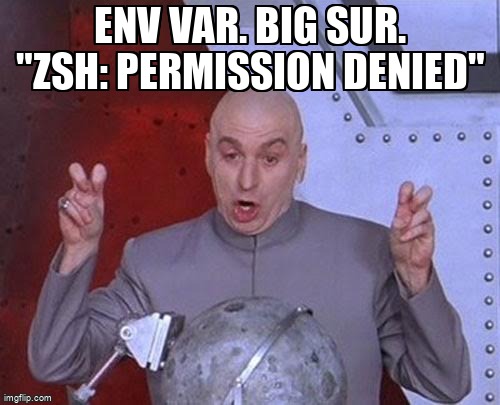 overflow_meme's tweet image. Env Var. Big Sur. "zsh: permission denied" stackoverflow.com/questions/7191… #permissiondenied #environmentvariables #macos #macosbigsur #zsh