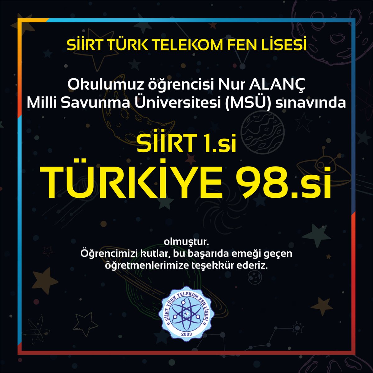 Okulumuz #SiirtTürkTelekomFenLisesi öğrencisi Nur Alanç #MSÜ sınavında TÜRKİYE 98. si olmuştur.. Bu güzel başarıdan dolayı öğrencimizi tebrik eder, öğretmen ve idarecilerimize de gösterdikleri yoğun emek ve gayretlerinden dolayı teşekkür ederiz..