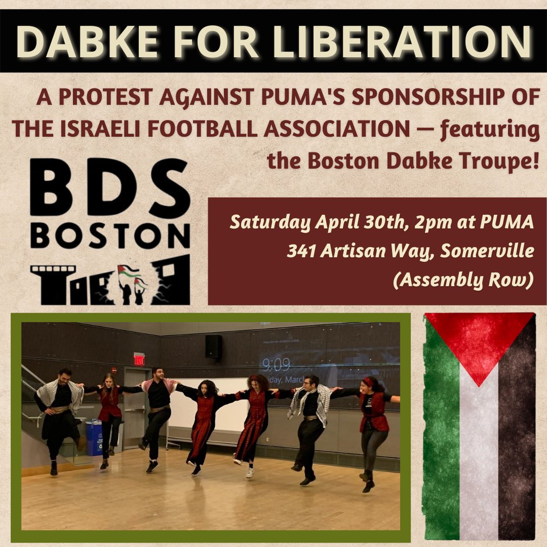 [1/7] Join BDS Boston Saturday April 30th at 2:00pm to protest <a href="/PUMA/">PUMA</a>'s sponsorship of the Israeli Football Association (IFA). We will be joined by the Boston Dabke Troupe, who will perform as well as lead us in a Dabke lesson!