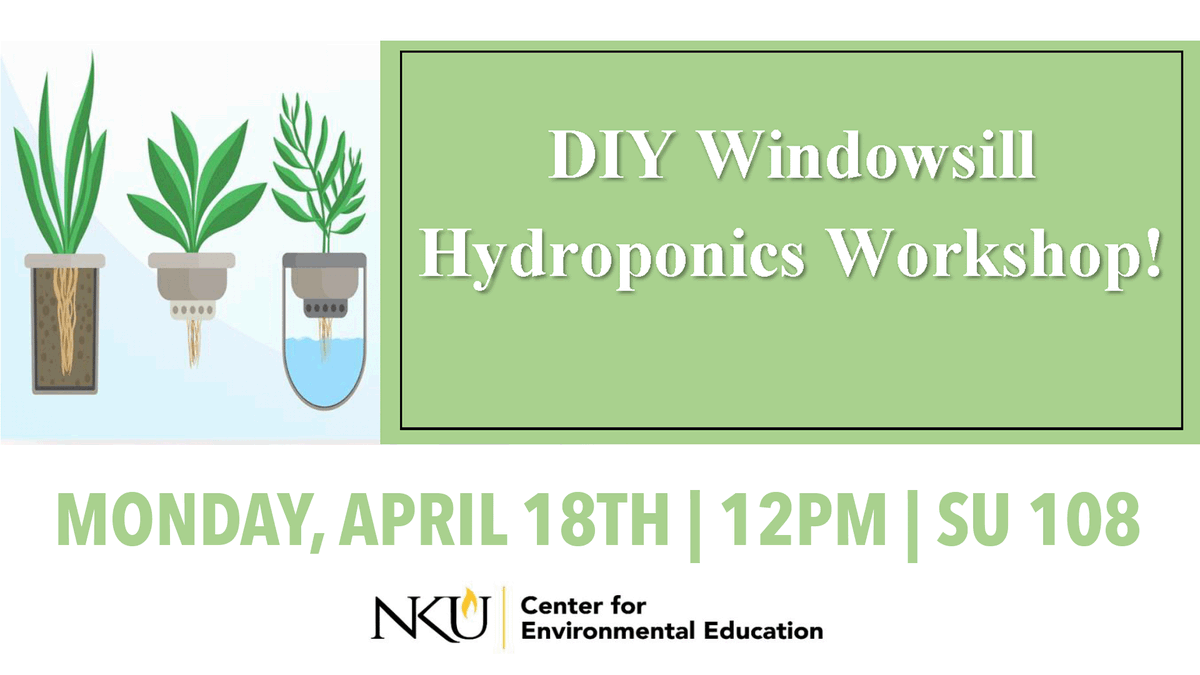 Text: DIY Windowsill Hydroponics Workshop! Monday, April 18th | 12PM | SU 108. NKU Center for Environmental Education