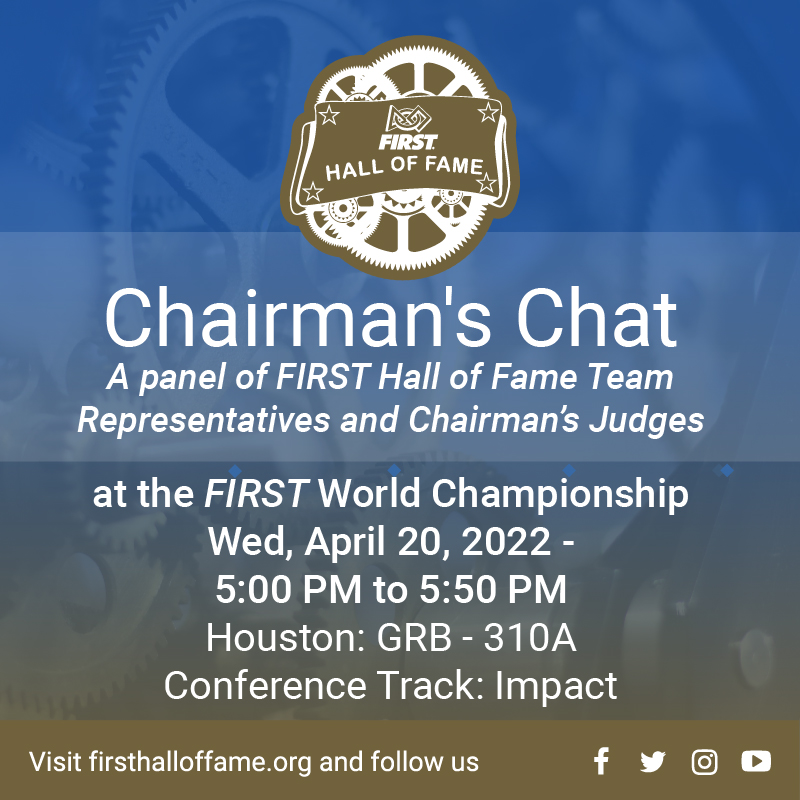 Got Questions about Chairman's? 
Join Hall of Fame representatives and chairman's judges for the 2022 Chairman's Chat at the FIRST Championship in Houston, this Wednesday at 5pm in GRB-310A.
#FIRSTHallofFame #omgrobots
#RapidReact #FIRSTForward
#MoreThanRobots