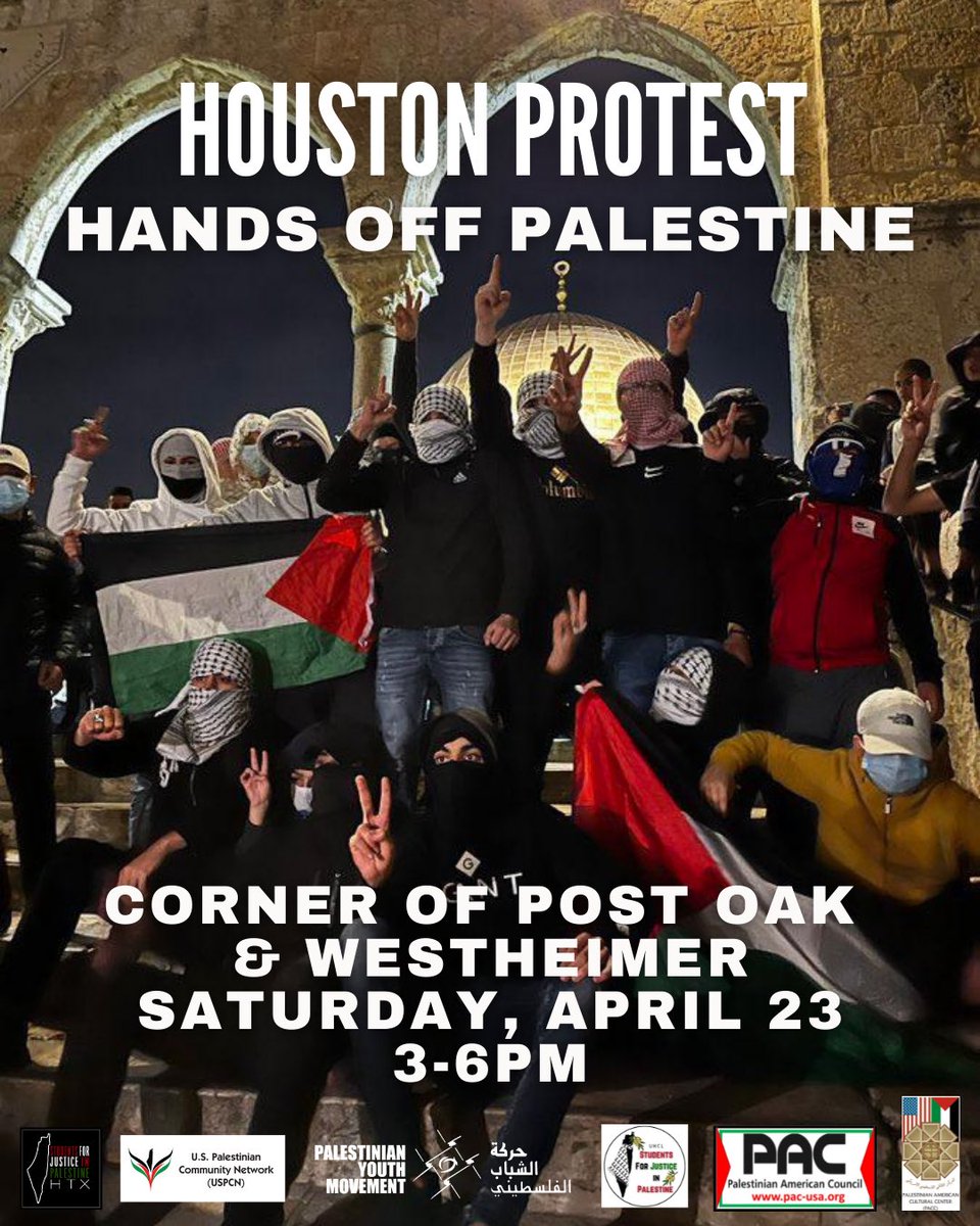 🚨HOUSTON: STAND UP FOR PALESTINE, STAND UP FOR AL-AQSA🚨

WHEN: Saturday, April 23rd, 2022 
WHERE: Westheimer and Post Oak 
TIME: 3-6 PM 🇵🇸

#AllEyesOnPalestine #HandsOffPalestine #HandsOffAlAqsa
