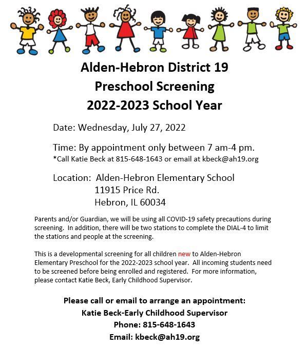 Have a preschooler for the 22-23 school year?  We will have another screening Wednesday, July 27, 2022, from 7 am-4 pm.  Please see the attached flier and call Katie Beck at 815-648-1643 or email at kbeck@ah19.org to sign up!