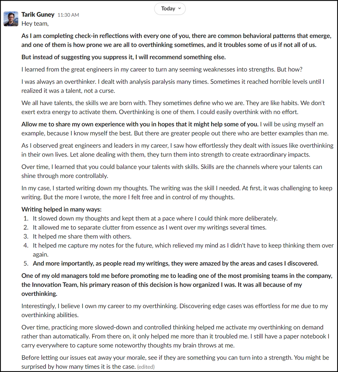 Takımlarımda son zamanlar gördüğüm overthinking problemine kendi tecrübelerim ile verdiğim cevabı sizler ile de paylaşayım. 

Kısacası, kariyerimde geldiğim yeri overthinking yapmaya borçluyum diyebilir. Nasılı ise, aşağıdaki mesajda. Herkesin farklı başarı yöntemleri var.