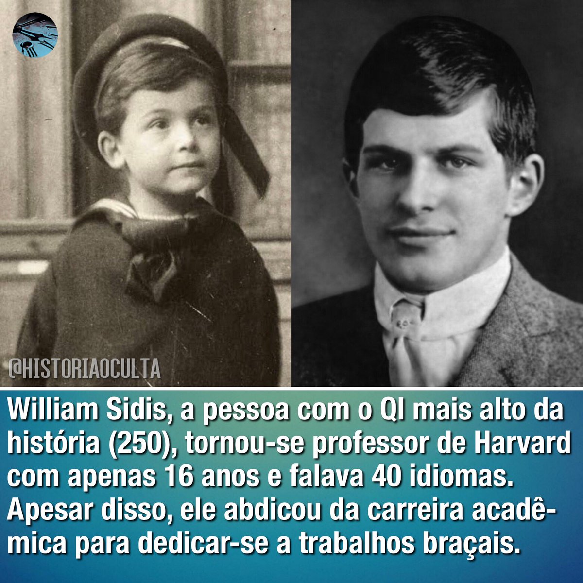 William Sidis foi a pessoa mais inteligente que já existiu (segundo o  Quociente de Inteligência). Ele tinha 250 pontos de QI, enquanto a  pontuação de Albert Einstein e Stephen Hawking era de, image size:1200x1200
