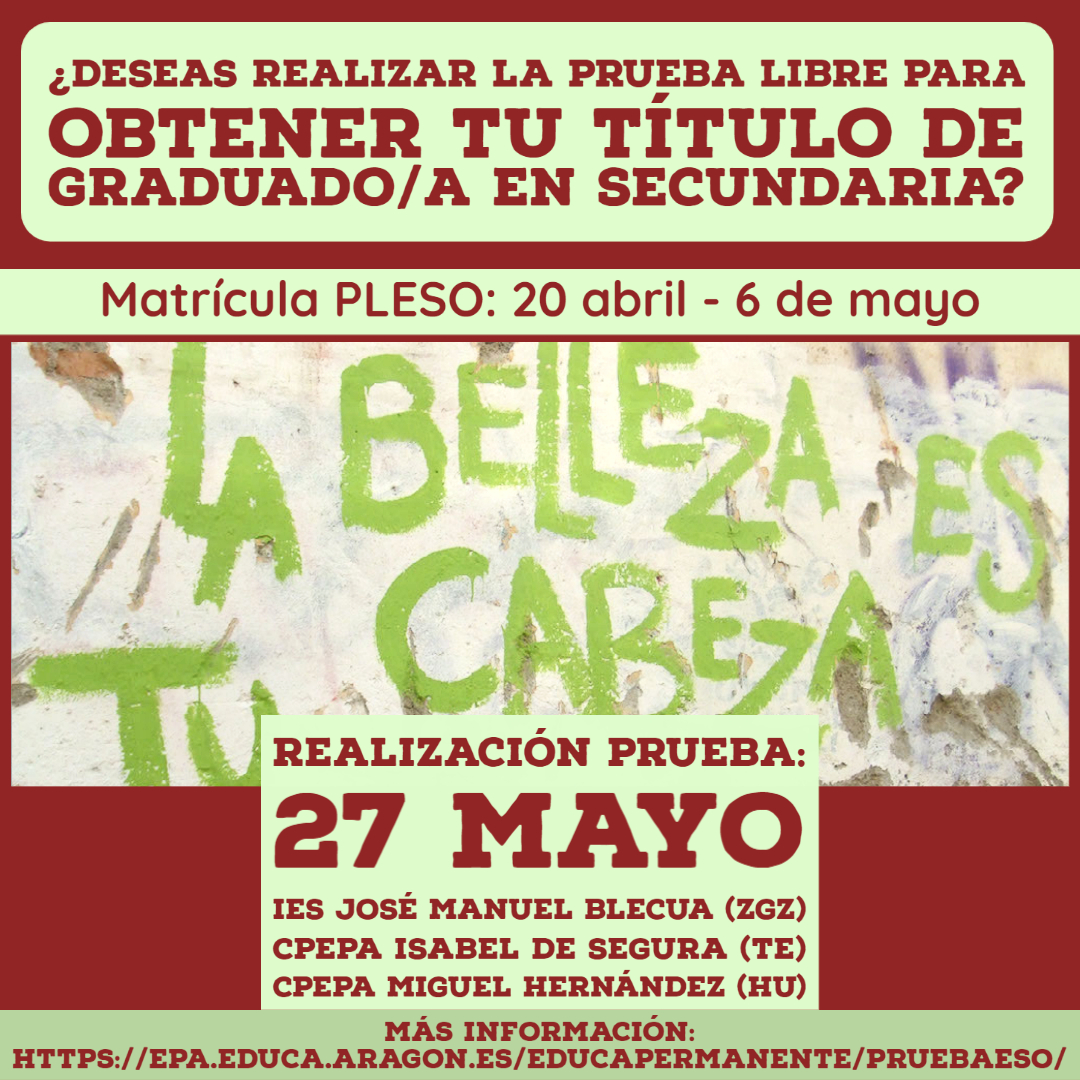 El próximo 27/5 se celebra la prueba libre para obtener el título de graduado/a en Educación Secundaria (Aragón).
Matrícula: del 20/4 al 6/5
Lugar (matrícula y prueba): CPEPA Isabel de Segura (Te), CPEPA Miguel Hernández (Hu), IES Blecua (Zgz).
Info:epa.educa.aragon.es/educapermanent…