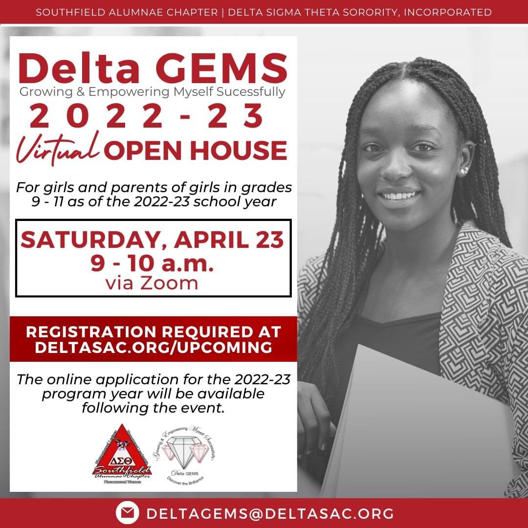 Young ladies in grades 9-11 (as of fall 2022)  who live in the Southfield area and are interested in an awesome experience, please consider attending the virtual Delta GEMS (Growing and Empowering Myself Successfully) Open House Registration is required at DELTASAC.ORG/UPCOMING