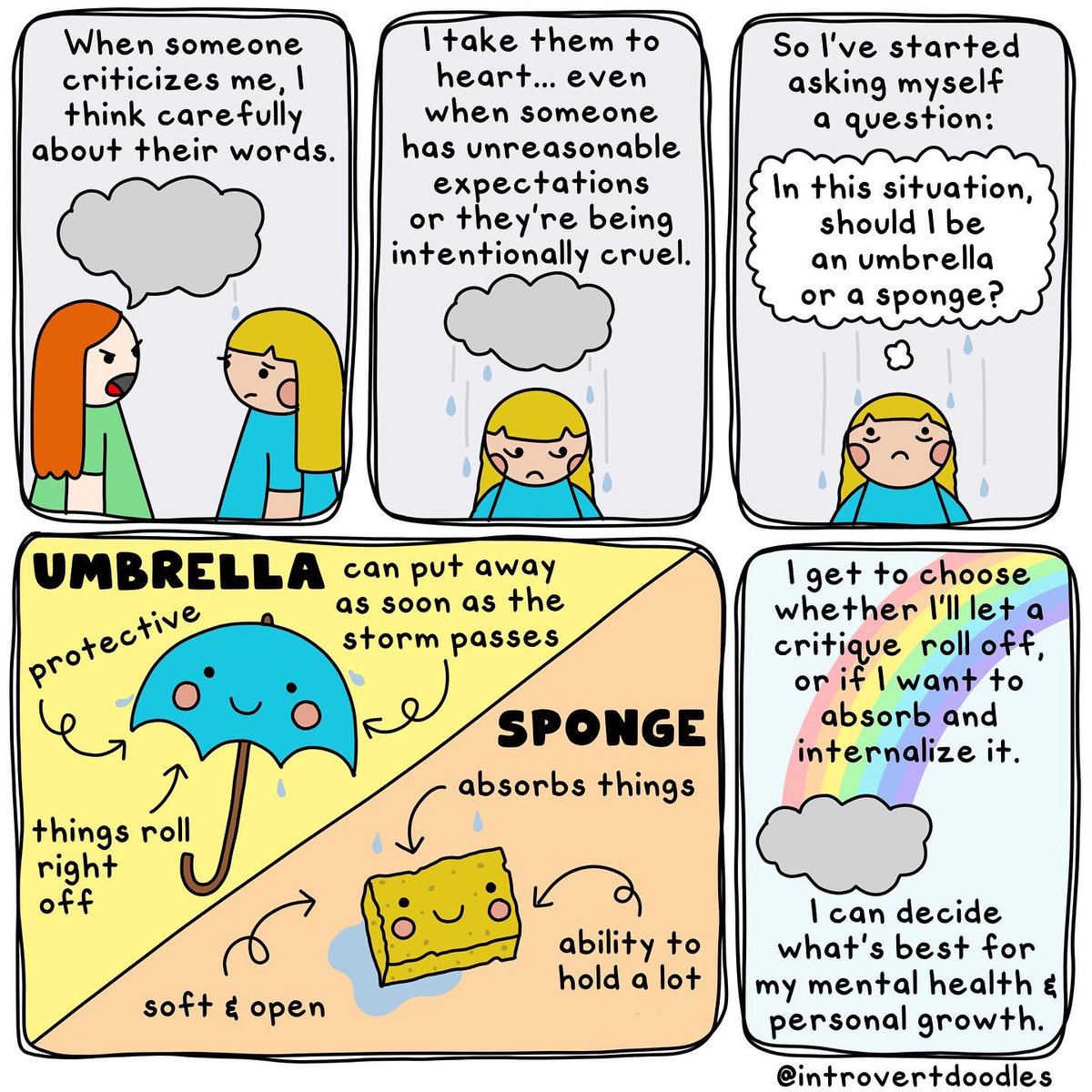 IntrovertDoodle's tweet image. I’ll always *listen* to critique because I don’t want to miss an opportunity to learn. Sometimes it’s good to be a sponge! But there are times when it’s wiser to be an umbrella: protecting myself from toxic encounters and shaking them off afterward. ☔️ 🧽