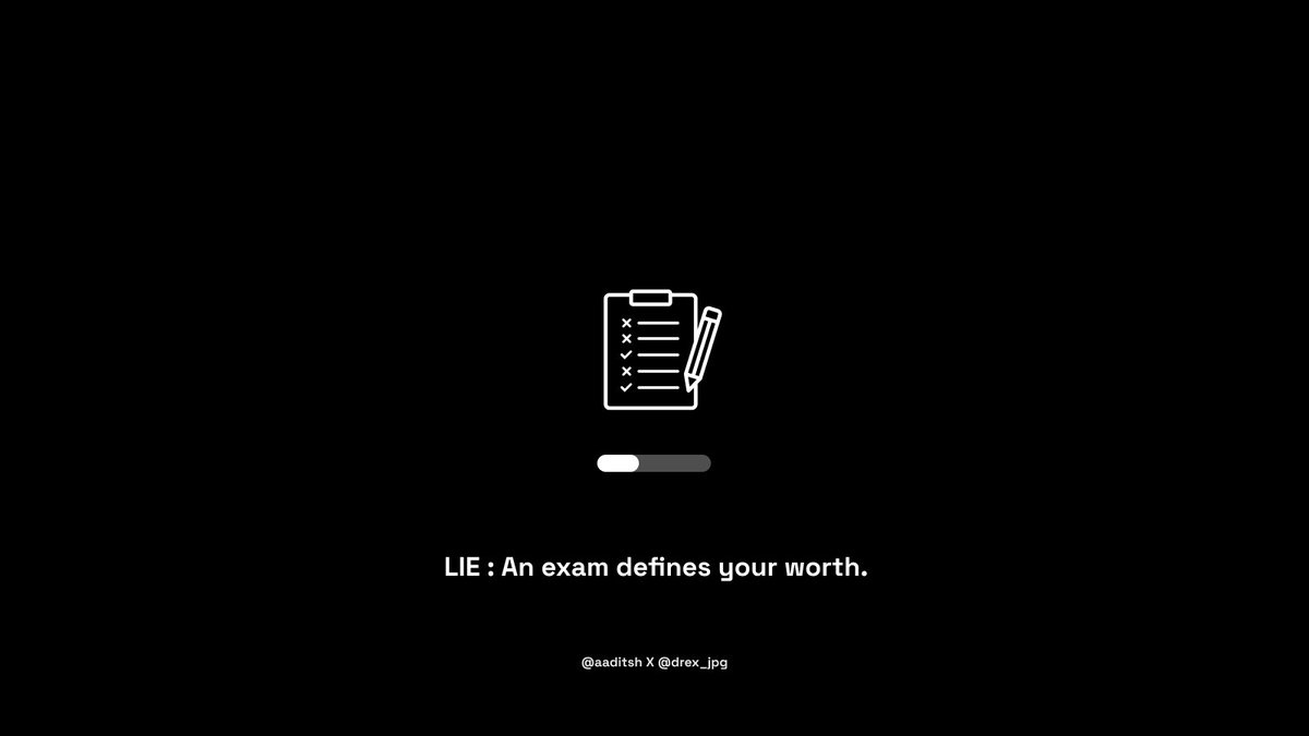 Lie: An exam defines your worth.School teaches you how to do well on a test. But it doesn't define success or your self-worth.I know a lot of people average at school and exceptional at life. It's about priorities and self-worth.