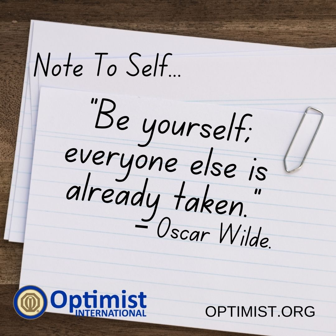 Note To Self Tuesdays:
“Be yourself; everyone else is already taken.”
– Oscar Wilde.

Optimist.org
#NoteToSelf #BeAnOptimist #OptimistInternational