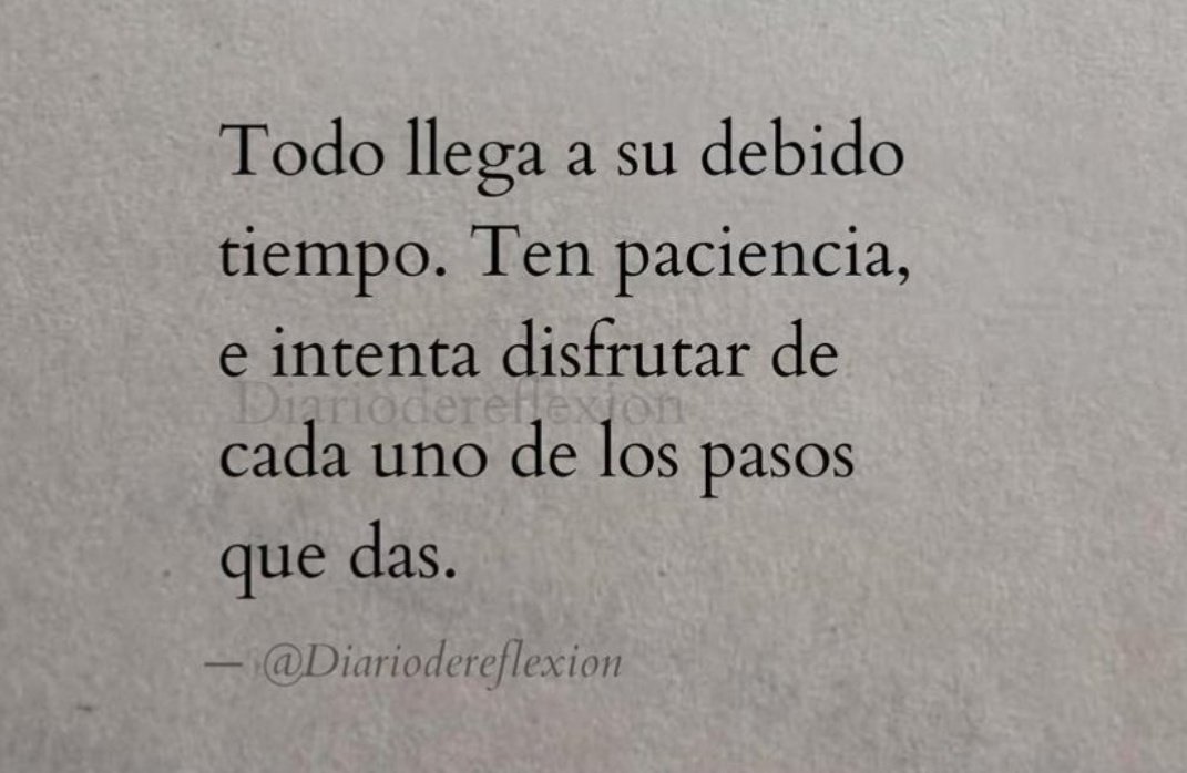 Todo llega.....a veces más tarde de lo que te gustaría.....pero mientras esperas, no te olvides de disfrutar por el camino de todo lo bueno que vayas logrando.