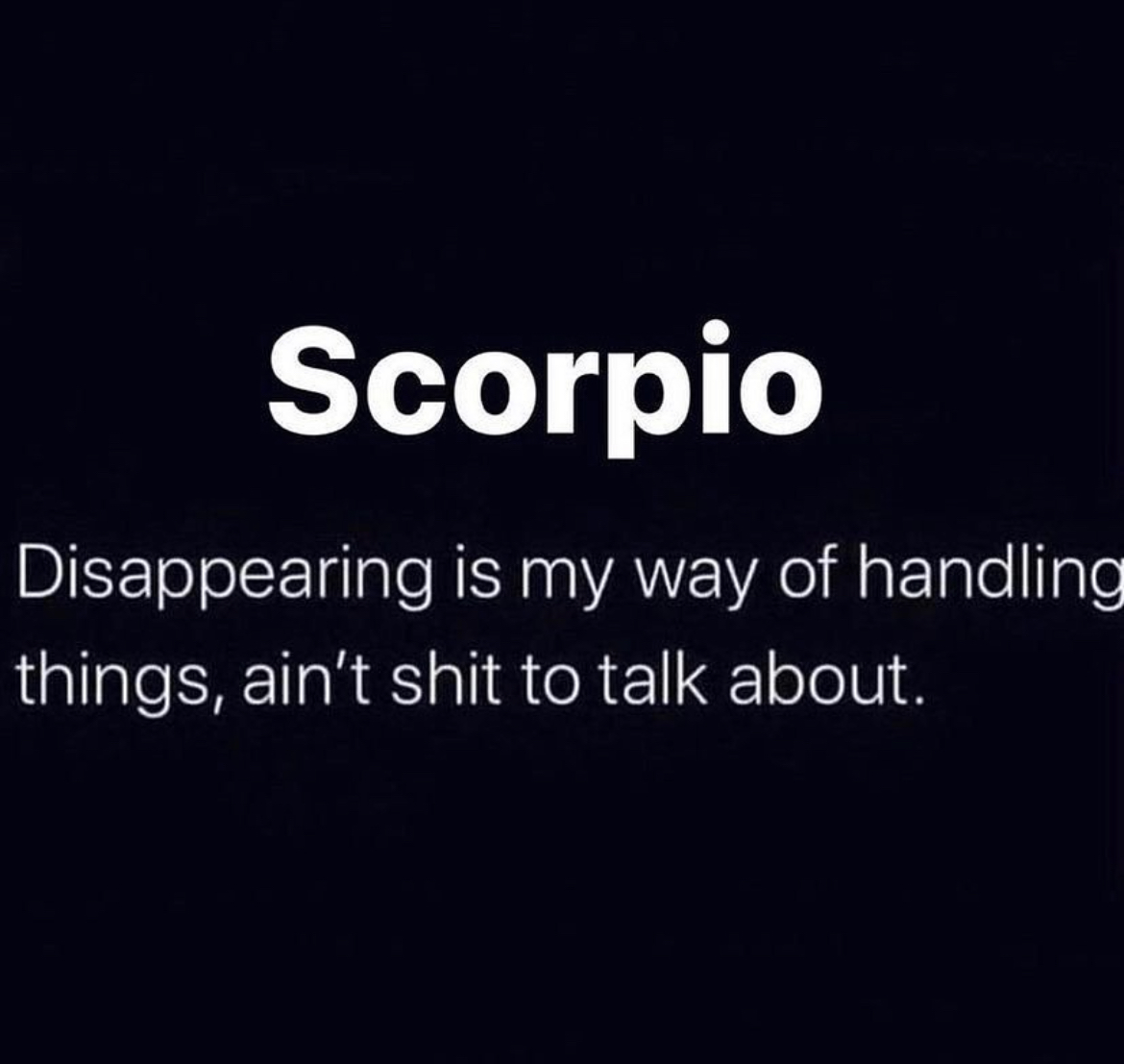 ScorpioSeason's tweet photo. Disappearing is #Scorpios way of handling things

#scorpio #scorpioseason #scorpiomemes #scorpiofacts #teamscorpio ♏️🦂 https://t.co/zToCnjv6SZ