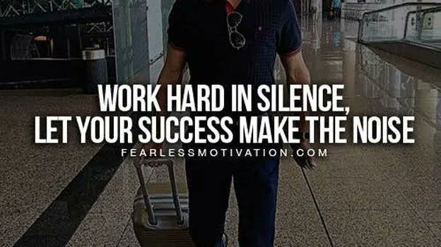 Work hard in silence. Let your SUCCESS make all the noise.