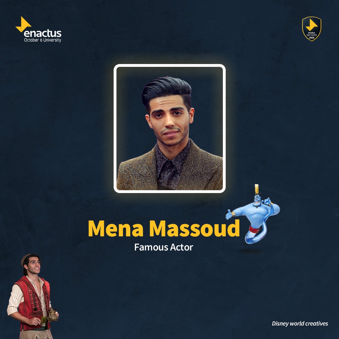We want the last person from disney to be an Egyptian and a famous one and we chose Mena Massoud who is well known by Aladdin if you want to know more about him just watch his fantastic movie💛💙💛💙 

#EnactusO6U 
#enactusworldcup 
#WeAllWin 
#Enactus