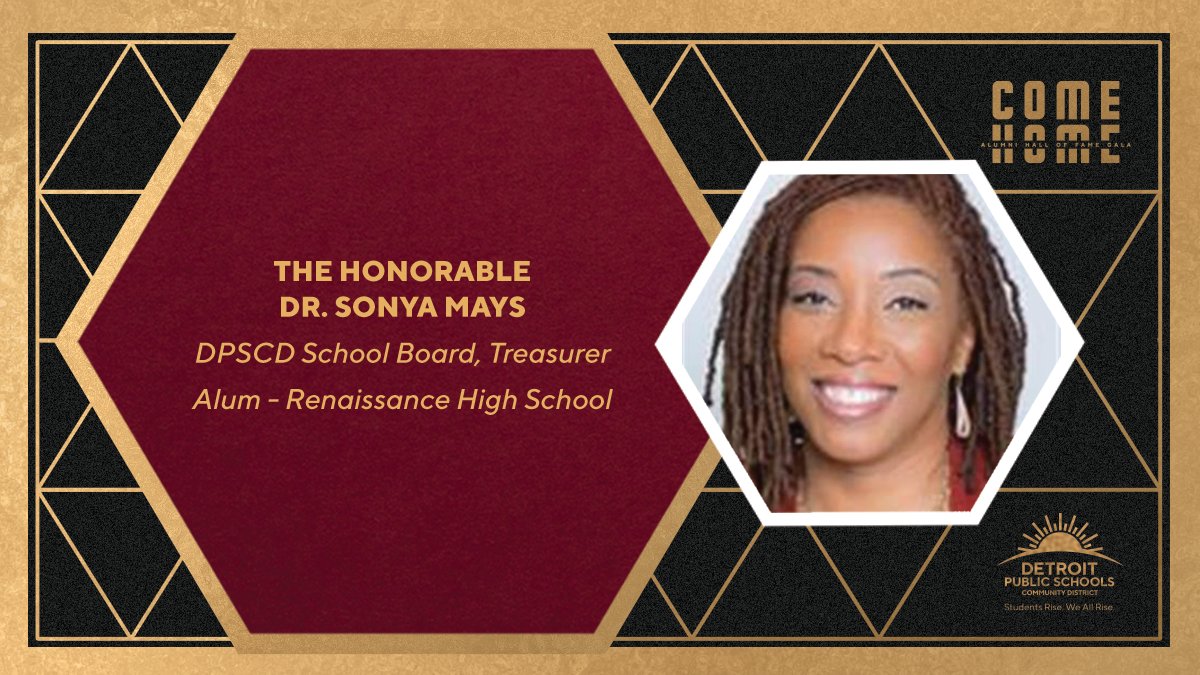 Board Treasurer <a href="/Sonya_Mays/">Sonya S. Mays</a> is a proud alumna of Renaissance High School. She is a champion of the 2022 Come Home Alumni Gala Weekend from May 19-22. Learn more about our legacy and get ready to Come Home. More information at detroitk12.org/comehome