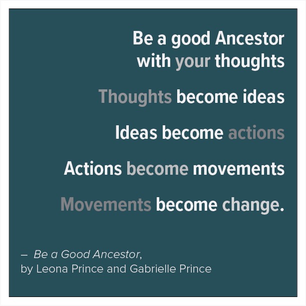 These thought-provoking stanzas offer a call to action for each one of us to consider how we affect future generations. —Leona Prince and Gabrielle Prince in "Be a Good Ancestor" <a href="/orcabook/">Orca Book Publishers</a> #quoteoftheday #kidlit