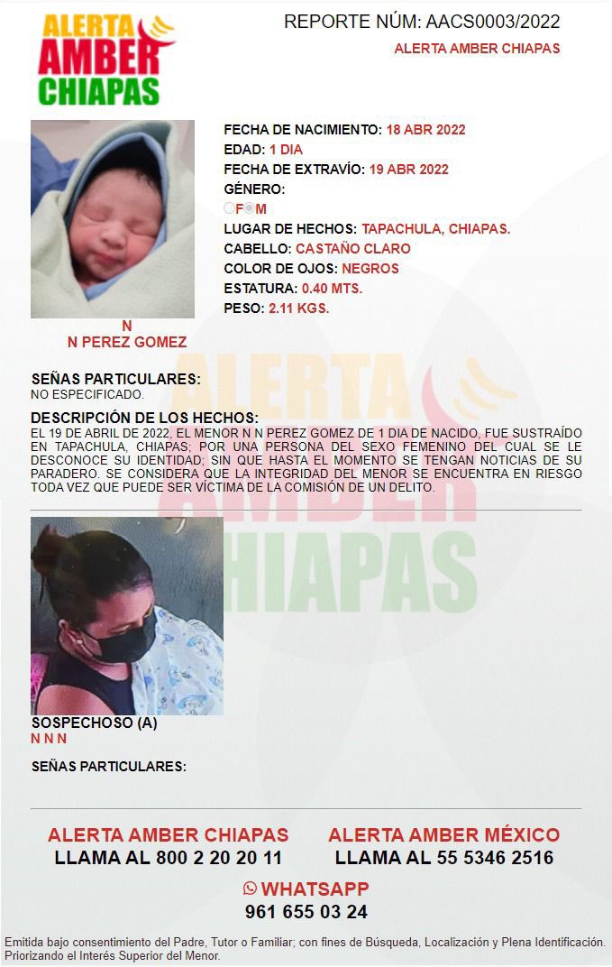 Se activa Alerta Amber Chiapas para localizar al menor “N” Pérez Gómez de un día de nacido que fue sustraído en Tapachula, Chiapas, por una persona del sexo femenino de la que se desconoce su identidad. 

Se considera que la integridad del menor se encuentra en riesgo.