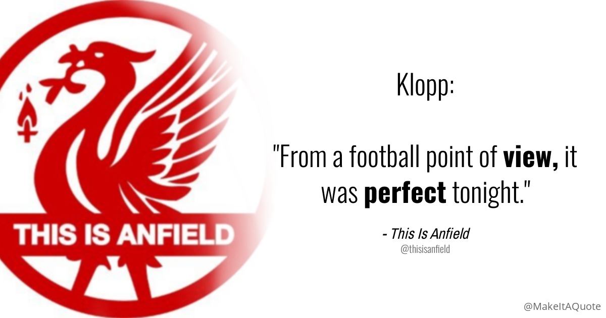 This Is Anfield Klopp From A Football Point Of View It Was Perfect Tonight Twitter This Is Anfield Klopp From A Football Point Of View It Was Perfect Tonight Twitter