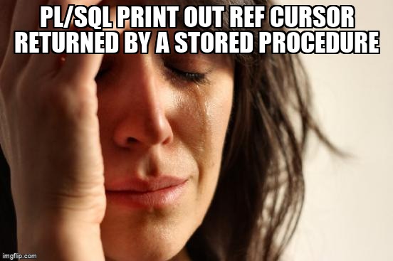 overflow_meme's tweet image. PL/SQL print out ref cursor returned by a stored procedure stackoverflow.com/questions/5822… #plsql #ref #databasecursor #oracle