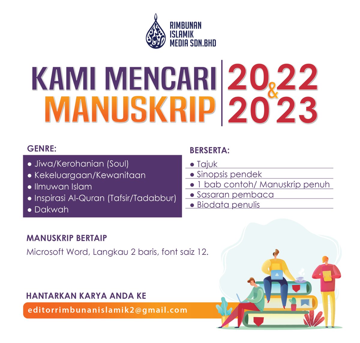 KAMI MENCARI MANUSKRIP 2022 - 2023

Genre
- Jiwa/ Kerohanian (Soul)
- Kekeluargaan/ Kewanitaan
- Ilmuan Islam
- Inspirasi Al-Quran (Tafsir/ Tadabbur)
- Dakwah

HANTAR KARYA ANDA KE:
editorrimbunanislamik2@gmail.com
