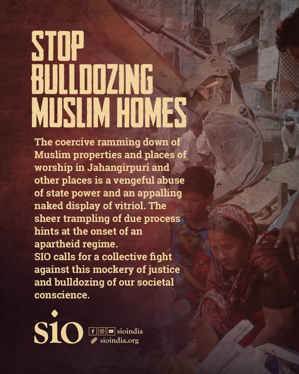 The coercive ramming down of Muslim properties &amp; places of worship in Jahangirpuri &amp; other places is a vengeful abuse of state power &amp; an appalling naked display of vitriol. SIO calls for a collective fight against this mockery of justice &amp; bulldozing of our societal conscience.
