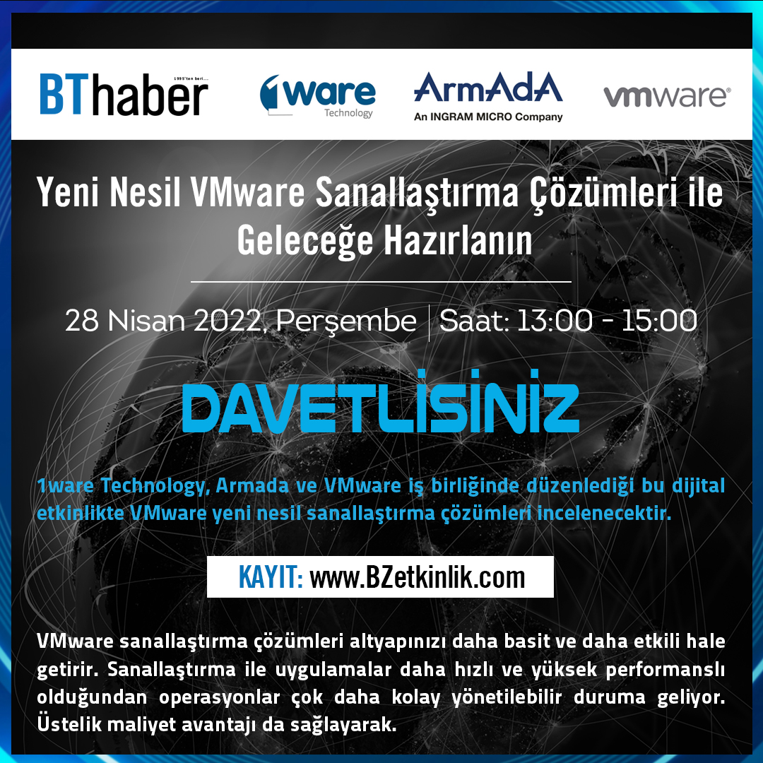 DİJİTAL ETKİNLİĞE DAVETLİSİNİZ..
28 Nisan 2022, Perşembe günü,
“Yeni Nesil VMware Sanallaştırma Çözümleri ile Geleceğe Hazırlanın”
isimli etkinlik DİJİTAL olarak gerçekleşecektir.

Etkinliğe katılım için KAYIT gereklidir.
BZetkinlik.com