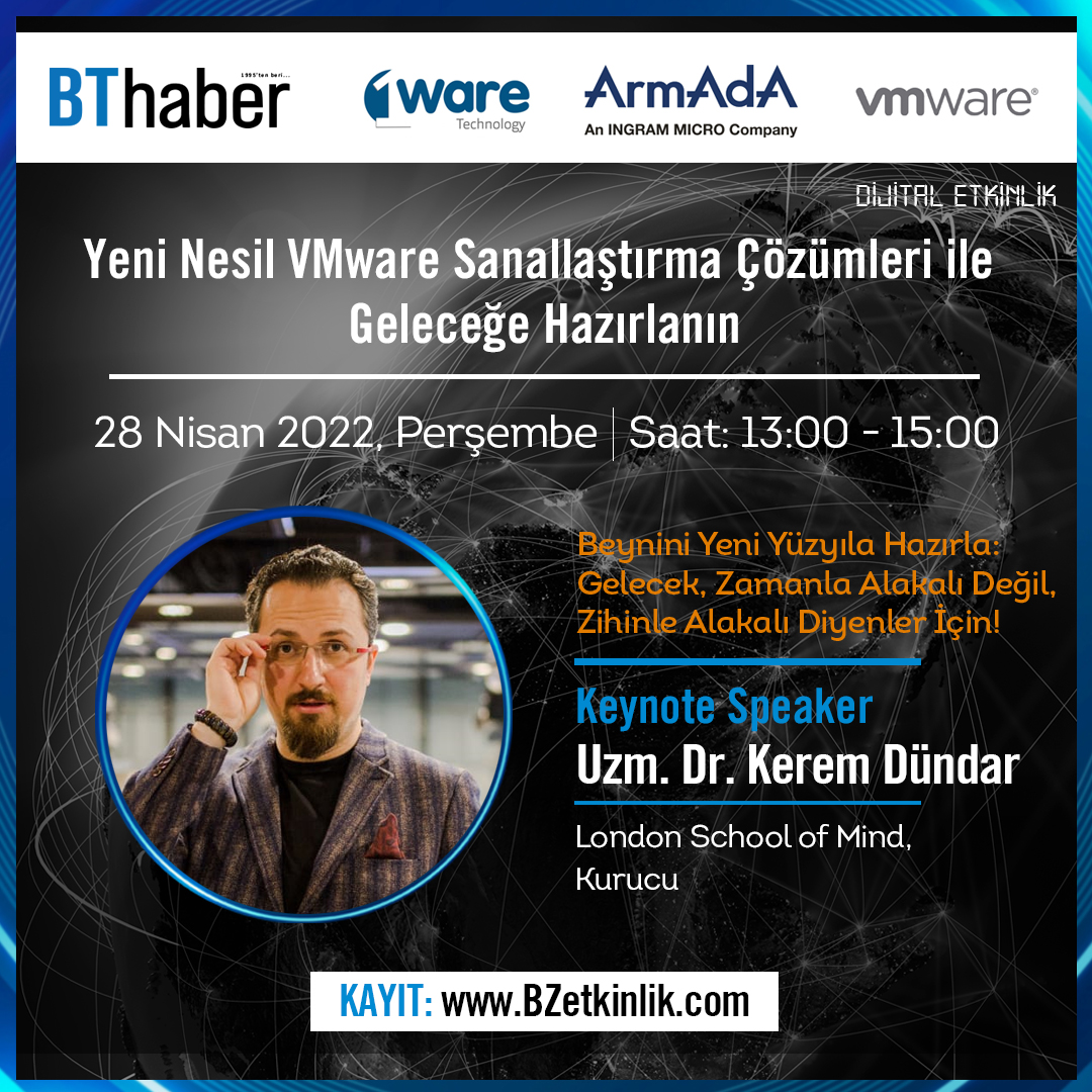 DİJİTAL ETKİNLİĞE DAVETLİSİNİZ..
28 Nisan 2022, Perşembe günü,
“Yeni Nesil VMware Sanallaştırma Çözümleri ile Geleceğe Hazırlanın”
isimli etkinlik DİJİTAL olarak gerçekleşecektir.

Etkinliğe katılım için KAYIT gereklidir.
BZetkinlik.com