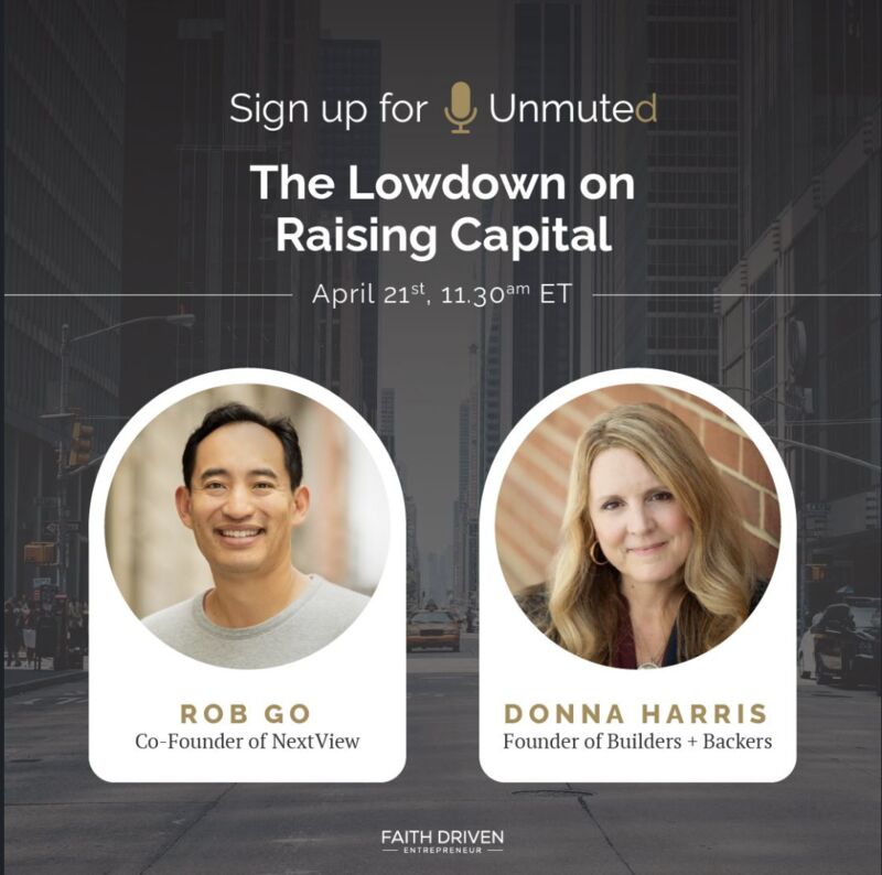 Want to learn more about #raisingcapital? Head to <a href="/FaithDrivenEnt/">Faith Driven Entrepreneur</a>'s next event tomorrow, April 21st, where our founder <a href="/dharrisindc/">Donna Harris</a> joins <a href="/robgo/">Rob Go</a>, co-founder of <a href="/NextViewVC/">NextView</a>, for an in-depth conversation about the capital-raising process. 
Register at:
faithdrivenentrepreneur.org/unmuted