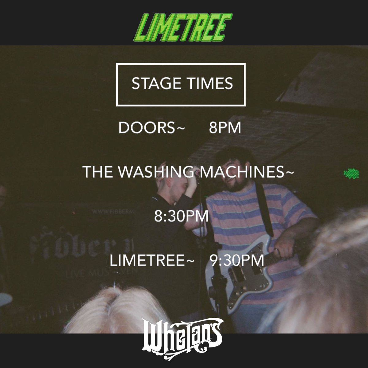 ////STAGE TIMES FOR WHELANS //// Doors: 8pm. The Washing Machines : 8:30pm.  Limetree : 9:30. See yous all tomorrow and make sure you get in to see the washing machines you don’t want to miss it !