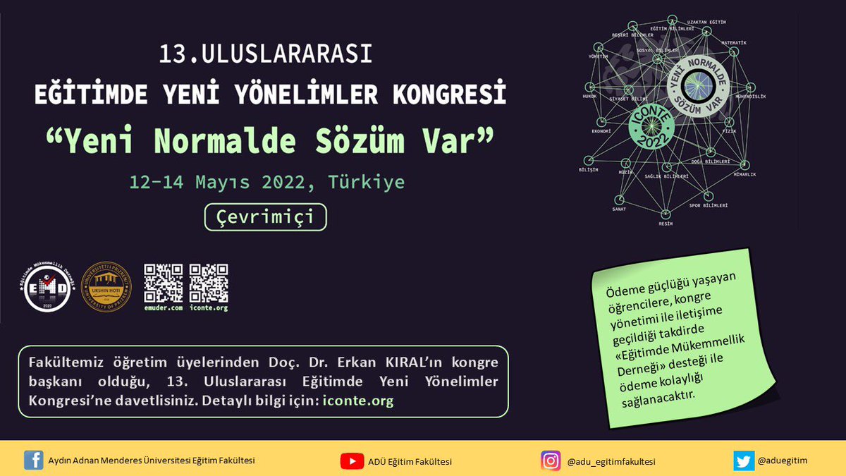 Anabilim dalı öğretim üyemiz Doç. Dr. Erkan KIRAL’ın kongre başkanı olduğu 13. Uluslararası Eğitimde Yeni Yönelimler Kongresi 12-14 Mayıs 2022 tarihleri arasında çevrimiçi olarak düzenlenecektir, bilgi ve başvuru için:
iconte.org adresini ziyaret edebilirsiniz.