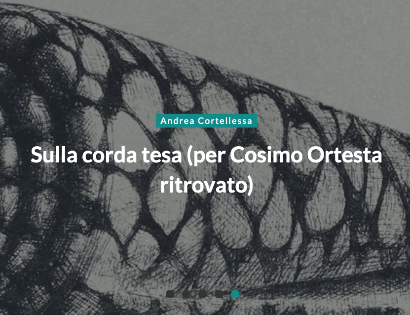 Andrea Cortellessa su "Tutte le poesie" di Cosimo Ortesta, curato per Argolibri da Jacopo Galavotti, Giacomo Morbiato e Vito Bonito. Con due trascrizioni inedite

leparoleelecose.it/?p=44012

<a href="/argoproject/">Argo Rivista & Casa Editrice</a> <a href="/poetarumsilva/">poetarumsilva</a> <a href="/Inrealta/">In realtà, la poesia</a>