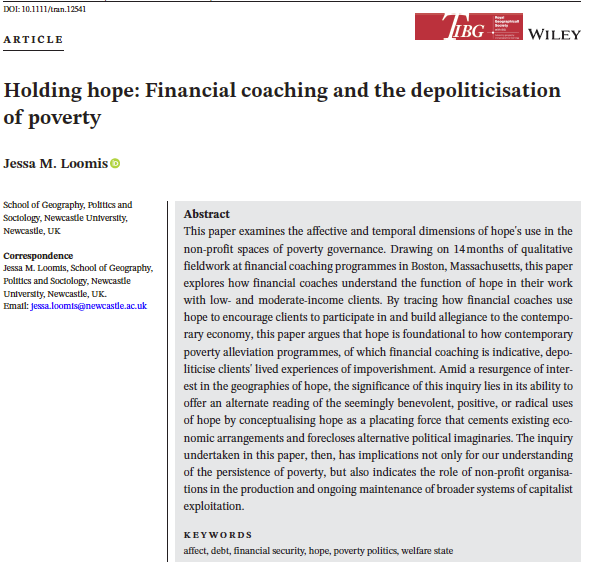 Jessa Loomis (@jessaloomis) on Twitter photo How is hope used in nonprofit spaces of poverty governance? In my new article in Transactions <a href="/RGS_IBGhe/">RGS-IBG Higher Ed</a>, I argue that hope is foundational to how financial coaching programs depoliticize lived experiences of impoverishment. rgs-ibg.onlinelibrary.wiley.com/doi/10.1111/tr… How is hope used in nonprofit spaces of poverty governance? In my new article in Transactions <a href="/RGS_IBGhe/">RGS-IBG Higher Ed</a>, I argue that hope is foundational to how financial coaching programs depoliticize lived experiences of impoverishment. rgs-ibg.onlinelibrary.wiley.com/doi/10.1111/tr…