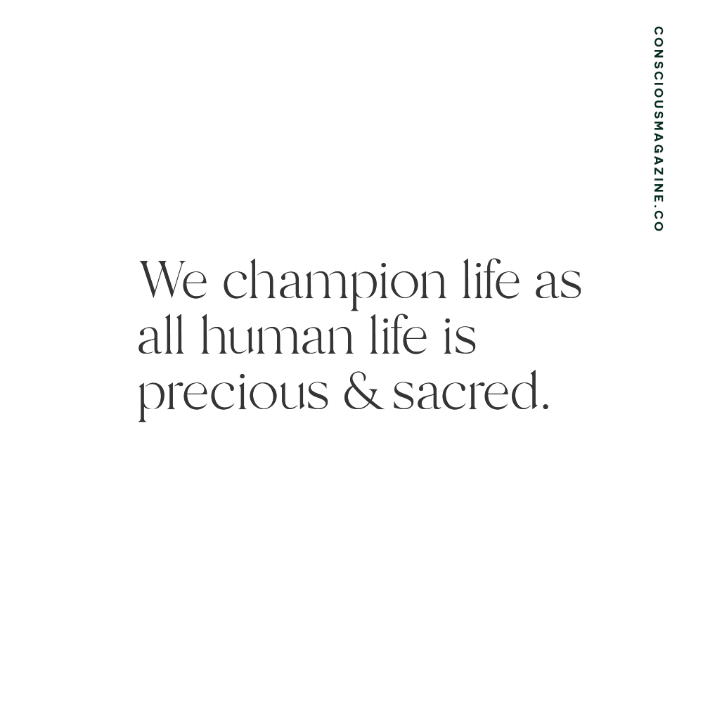 We champion life as all human life is precious &amp; sacred. #consciousdaily