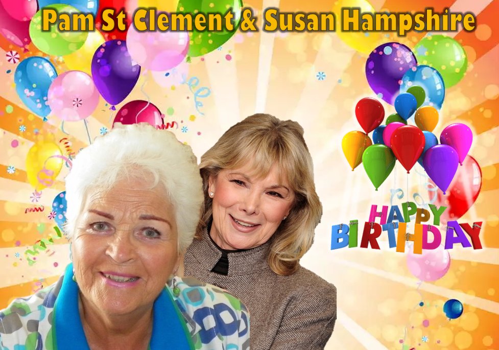 Happy Birthday Pam St Clement and Susan Hampshire 