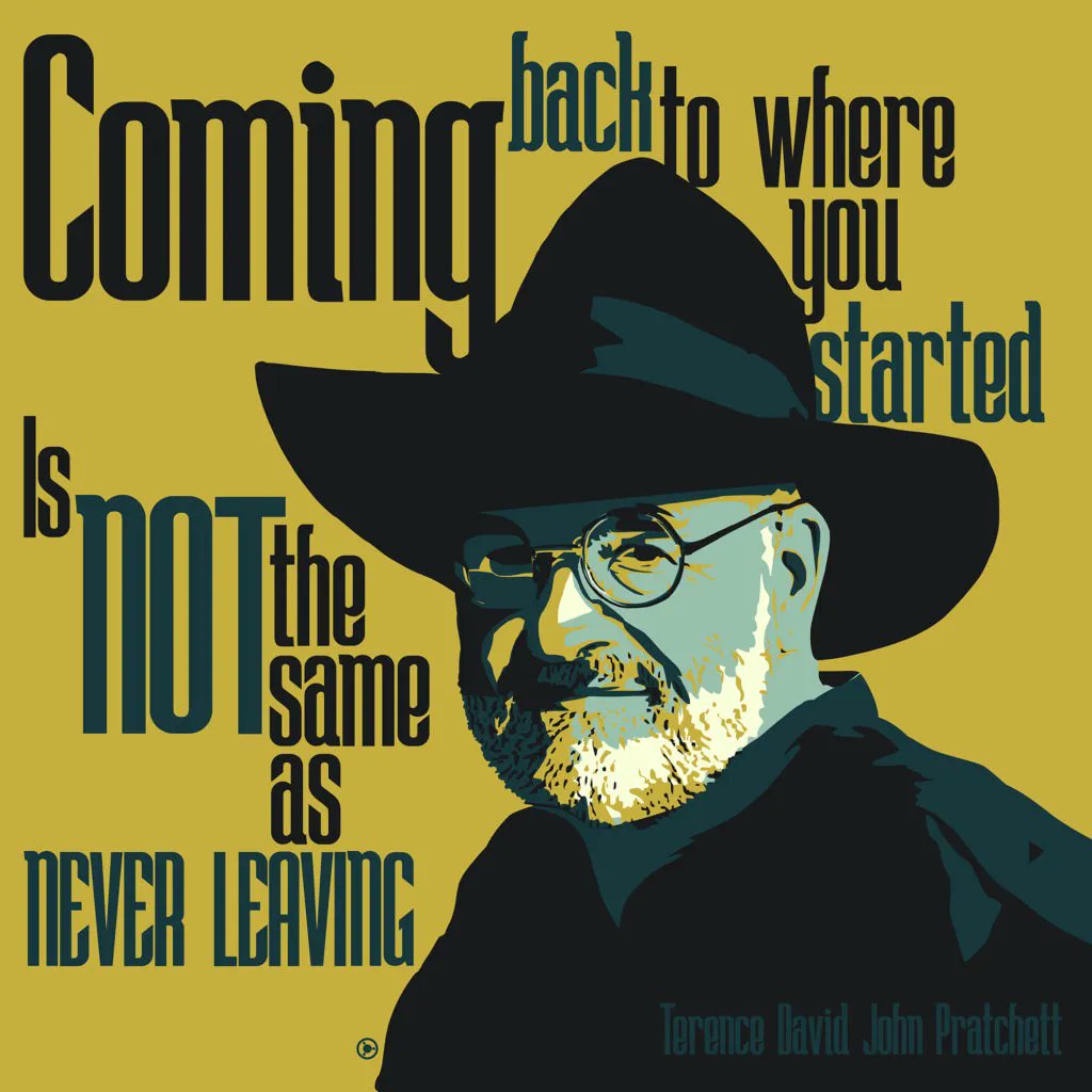  Coming back to where you started is not » - Terry Pratchett (Happy Birthday) [1024x1024] [OC] 