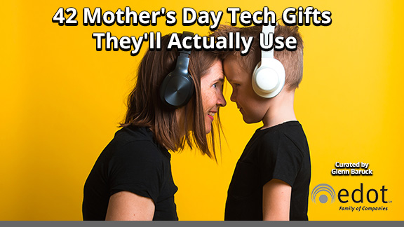 'If you're looking for unique Mother's Day gifts to relate to her inner techie, check out these awesome ideas!'
Glenn Baruck, The eDot Family of Companies
#mothersday #mothersdaygifts #technology #techformom  #mothersdaygiftideas #giftideas #gadgetsformom
ow.ly/ClAL50IX7Z4