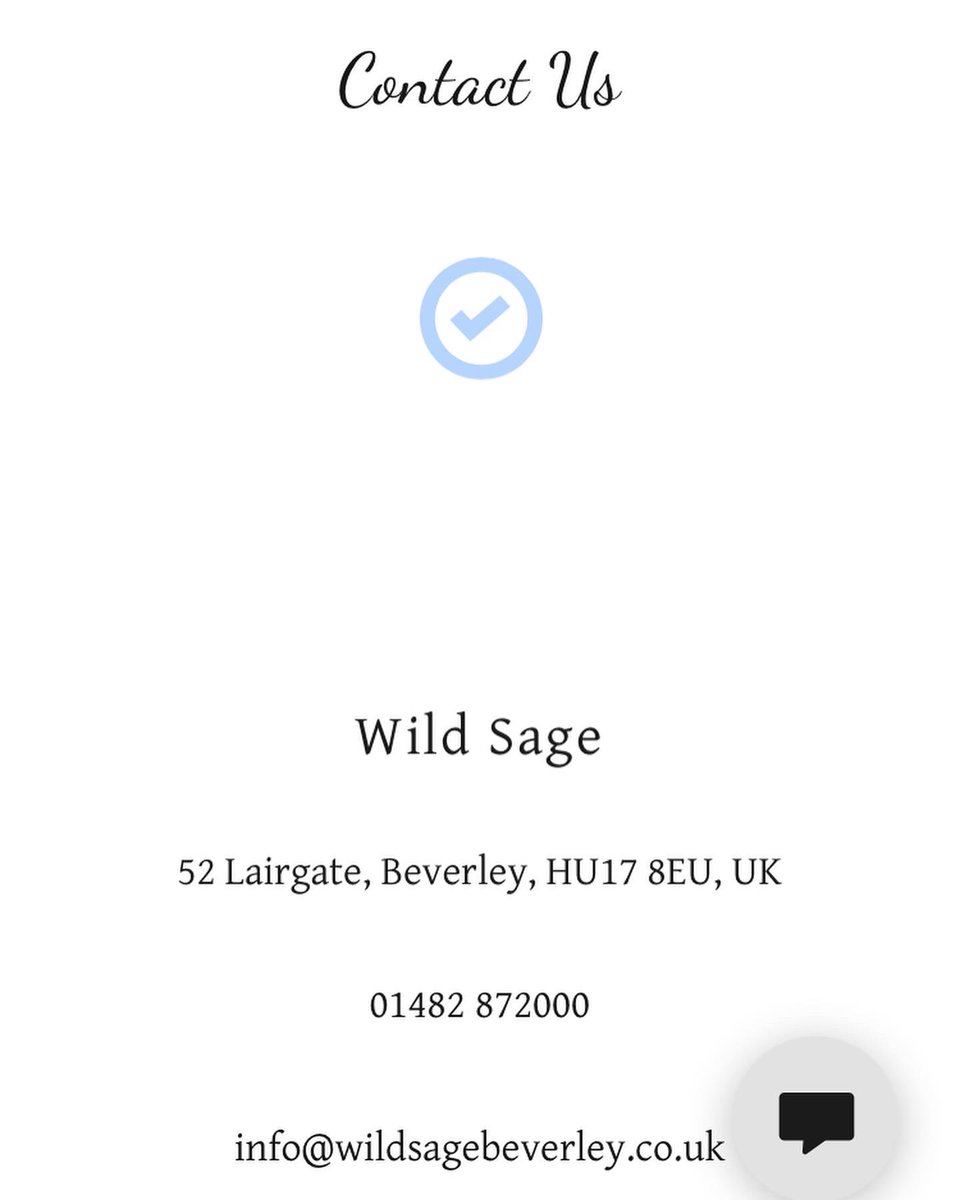 Polite reminder,when sending a message through the website,please ensure to type your email address in correctly &amp; a blue tick appears on the screen to ensure your message has sent or alternatively email info@wildsagebeverley.co.uk - both come through to the same inbox!Thank you