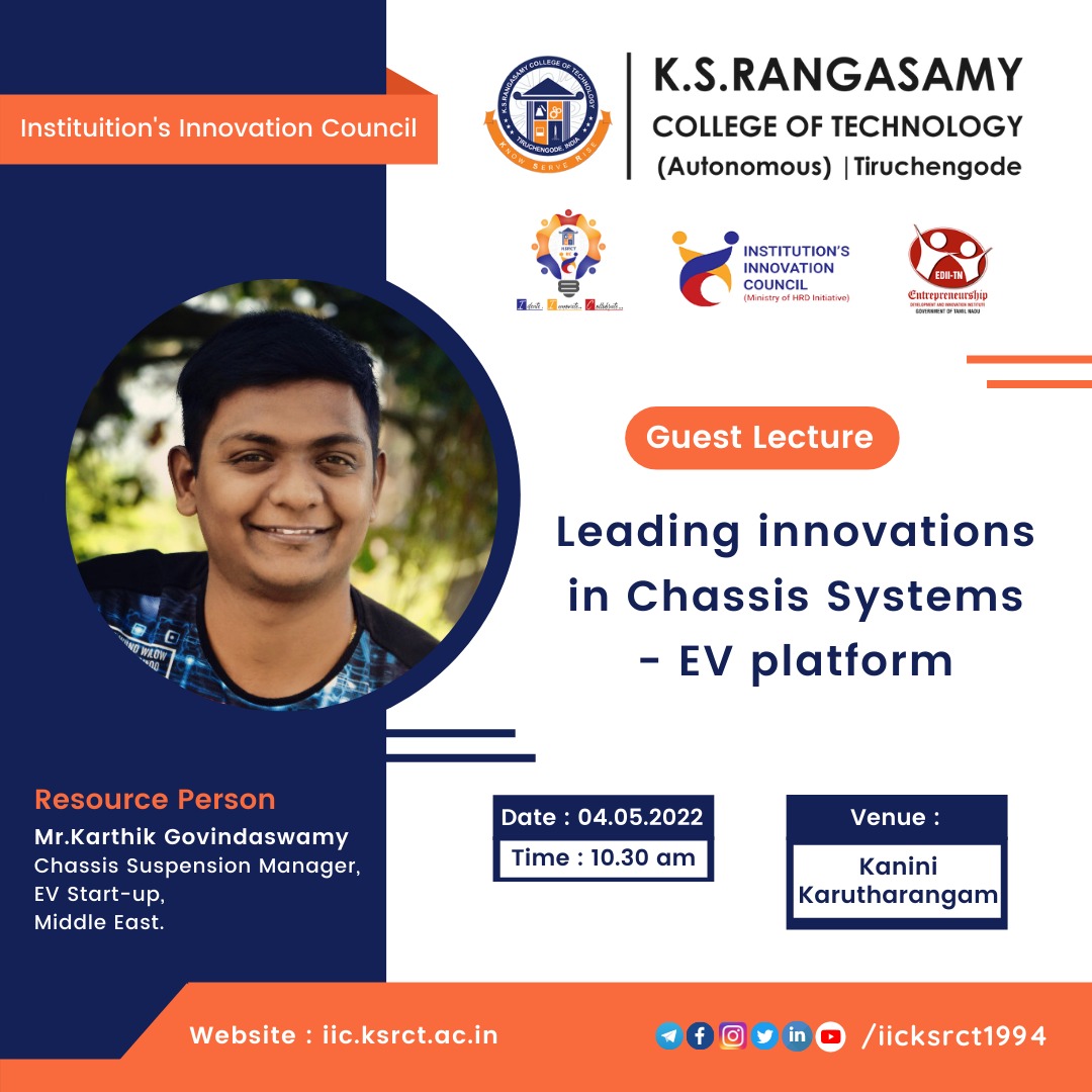 Institutions Innovation Council of K S Rangasamy College of Technology Welcomes you all to the webinar on "Leading innovations in Chassis Systems - EV platform" by Mr. Karthik Govindaswamy,  on 04.05.2022 at 10:30 AM.

Date: 04.05.2022
Time: 10:30 AM

With Regards
KSRCT-IIC