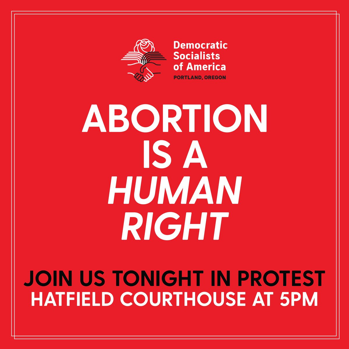 JOIN US TONIGHT at 5pm outside Hatfield Courthouse in PDX to protest the undemocratic and authoritarian attack against reproductive rights!